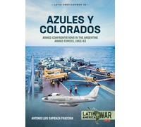 Azules y Colorados : Armed Confrontations in the Argentine Armed Forces, 1962-63