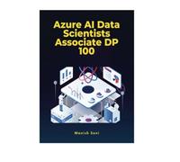 Azure AI Data Scientists Associate DP 100 (Azure Books Series)