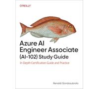Azure AI Engineer Associate (Ai-102) Study Guide: In-Depth Certification Guide and Practice