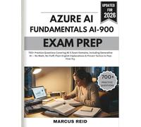 Azure AI Fundamentals AI-900 Exam Prep 2026: 700+ Practice Questions Covering All 5 Exam Domains, Including Generative AI-No Math, No Fluff, Plain-English Explanations & Proven Tactics to Pass Firs
