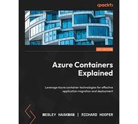 Azure Containers Explained: Leverage Azure container technologies for effective application migration and deployment