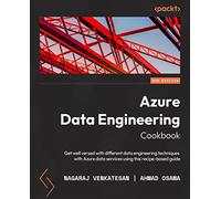 Azure Data Engineering Cookbook: Get well versed in various data engineering techniques in Azure using this recipe-based guide, 2nd Edition