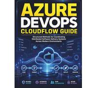 Azure DevOps CloudFlow Guide: Structured Methods for Coordinating Distributed Software Delivery Systems Across Modern Environments