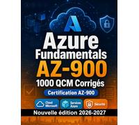 Azure Fundamentals AZ-900 : 1000 QCM Corrigés: Préparation examen AZ-900 : QCM Cloud Microsoft, Services Azure, Sécurité, facturation et entraînement aux épreuves pour réussir