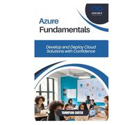 Azure Fundamentals: Develop and Deploy Cloud Solutions with Confidence