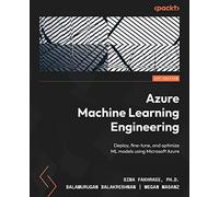 Azure Machine Learning Engineering: Deploy, fine-tune, and optimize ML models using Microsoft Azure