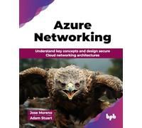 Azure Networking: Understand key concepts and design secure Cloud networking architectures (English Edition)