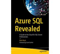 Azure SQL Revealed: A Guide to the Cloud for SQL Server Professionals