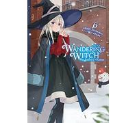 Wandering Witch: The Journey of Elaina, Vol. 6 (light novel): (WANDERING WITCH JOURNEY ELAINA LIGHT NOVEL SC)