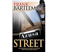 Azusa Street: An Eyewitness Account to the Birth of the Pentecostal Revival