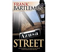 Azusa Street: An Eyewitness Account to the Birth of the Pentecostal Revival