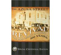 AZUSA STREET REVIVAL CENTENNIAL: The Holy Spirit in America : 100 Years
