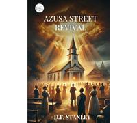 Azusa Street Revival: Miracles, Faith, and the Dawn of Pentecostalism
