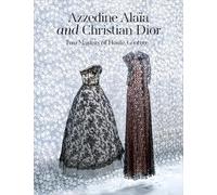 Azzedine Alaia and Christian Dior: Azzedine Alaia, Christian Dior. Two Masters of Couture