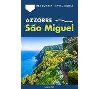 Azzorre. Guida completa a São Miguel: Itinerari in auto, trekking, terme, spiagge, meteo e consigli di viaggio