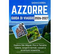 AZZORRE GUIDA DI VIAGGIO 2026-2027: Esplora São Miguel, Pico e Terceira: balene, sorgenti termali, vulcani e avventure oceaniche