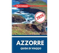 AZZORRE GUIDA DI VIAGGIO 2026: L'arcipelago atlantico del Portogallo tra natura, cultura e avventura
