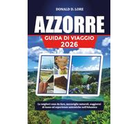 AZZORRE GUIDA DI VIAGGIO 2026: Le migliori cose da fare, meraviglie naturali, soggiorni di lusso ed esperienze autentiche nell'Atlantico