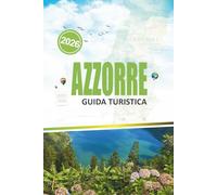 AZZORRE GUIDA TURISTICA 2026: Esplora isole incontaminate, sentieri panoramici ed esperienze locali oltre la solita fuga.