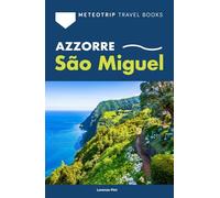 Azzorre - São Miguel: Guida completa dell'isola maggiore, con itinerari on the road, trekking, meteo, terme, spiagge e consigli di viaggio