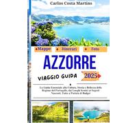Azzorre Viaggio Guida 2025: La Guida Essenziale alla Cultura, Storia e Bellezza della Regione del Portogallo, dai Luoghi Iconici ai Segreti Nascosti, ... di Viaggi Indimenticabili in Portogallo)