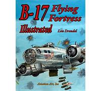 B-17 Flying Fortress Illustrated (The Illustrated Series)