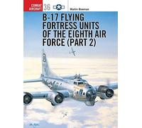 B-17 Flying Fortress Units of the Eighth Air Force: Pt. 2 (Osprey Combat Aircraft) by Bowman, Martin (2002)