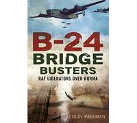 B-24 Bridge Busters: RAF Liberators Over Burma