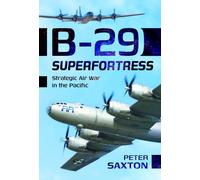 B-29 Superfortress : Strategic Air War in the Pacific
