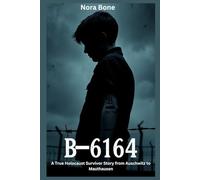 B-6164: A True Holocaust Survivor Story from Auschwitz to Mauthausen