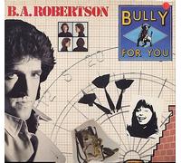 B. A. Robertson - B. A. Robertson: Bully For You