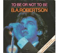 B. A. Robertson - To Be Or Not To Be - B. A. Robertson 7" 45