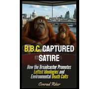 B.B.C. Captured Satire: How the Broadcaster Promotes Leftist Ideologies and Environmental Death Cults (Redpilled Progressive (satire))