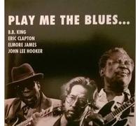 B.B. King Eric Clapton und Elmore James: - Play me the Blues
