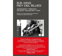 B. B. KING: REY DEL BLUES (EDICIÓN REVISADA CONMEMORATIVA)
