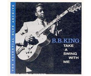 B.B. King - The Essential Blue Archive: Take A Swing With Me