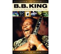 B.B. King: There is Always One More Time (Lives in Music)