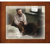 B. B. Warfield (Christian Biographies for Young Readers)