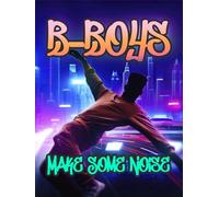 B-Boys Make Some Noise