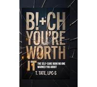 B!+ch, You’re Worth It: The Self-Care Book No One Warned You About