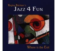 B?Chner,Regina & Jazz 4 Fun - Where'S the Exit