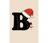 B Christmas Notebook | Personalized Initial Journal with Santa Hat & Snowman | Monogram Holiday Gift | Monochrome Minimalist Design | 400 Pages College Ruled