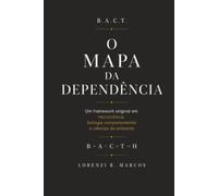 B . E . B . T O Mapa da Dependencia: Um framework original em neurociência, biologia comportamental e ciências do ambiente
