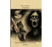 B.F. Shivers Presents Ten Scary Stories To Keep You Awake