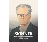B. F. Skinner: A Simple Introduction to the Life, Ideas, and Influence