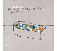 B. Fleischmann - I'm Not Ready For The Grave Yet
