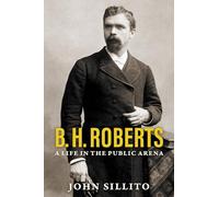 B. H. Roberts: A Life in the Public Arena