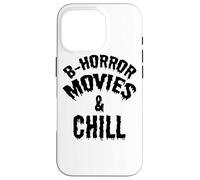 B Horror Movies And Chill - Funny Horror Movie Lover Case for iPhone 16 Pro