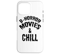 B Horror Movies And Chill - Funny Horror Movie Lover Case for iPhone 16 Pro Max
