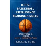 B.I.T.S. Basketball Intelligence Training & Skills: Basketball IQ Basics (Level 1- Making The Team) /The Ultimate Guide for Basketball Skills / Think ... Quizzes & Drills / Gift for players & Coaches